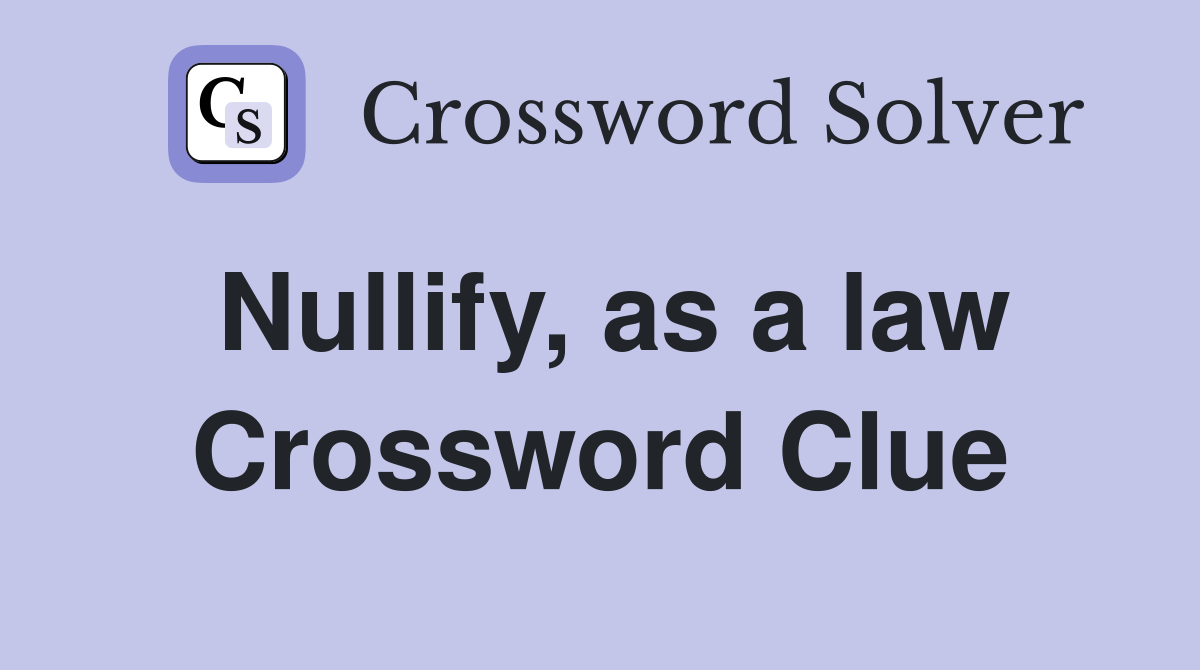 Nullify, as a law Crossword Clue