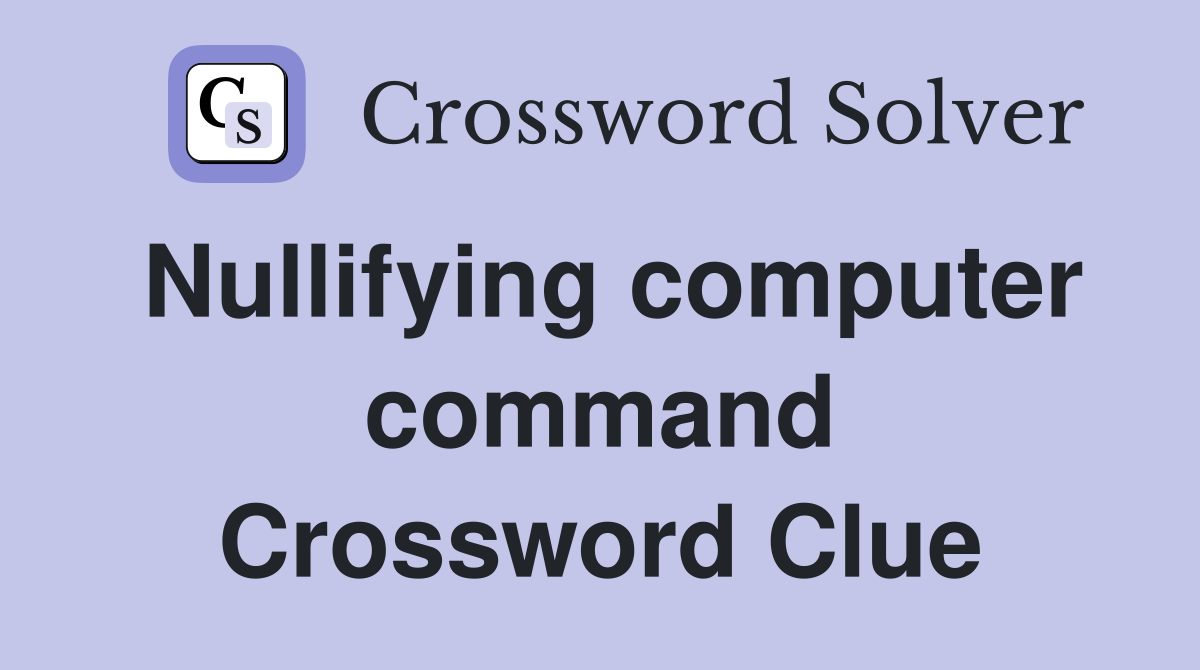Nullifying computer command Crossword Clue