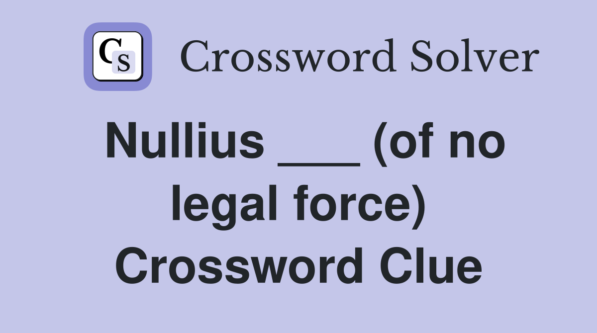 Nullius ___ (of no legal force) Crossword Clue