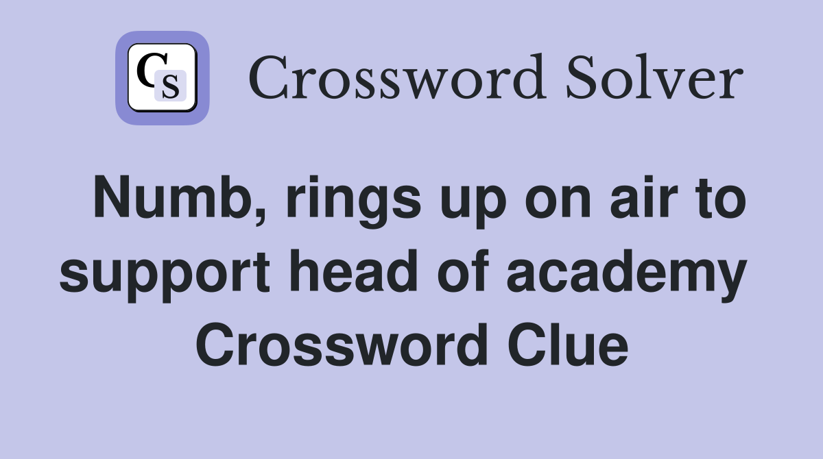 Numb, rings up on air to support head of academy  Crossword Clue