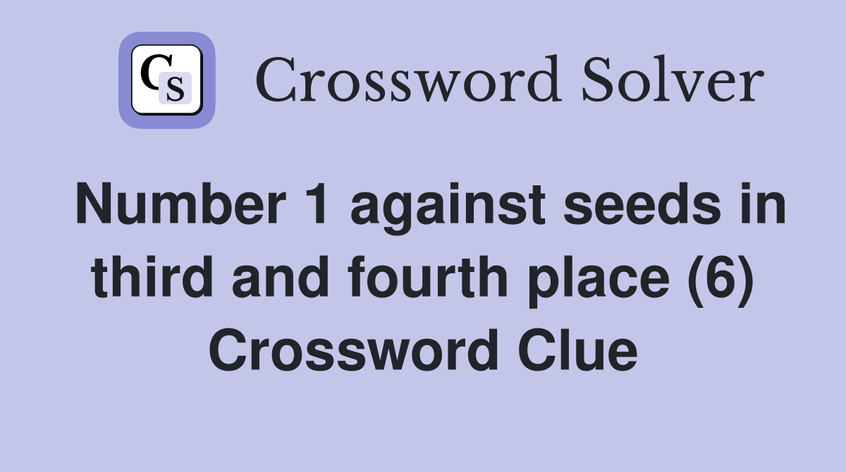 Number 1 against seeds in third and fourth place (6) Crossword Clue