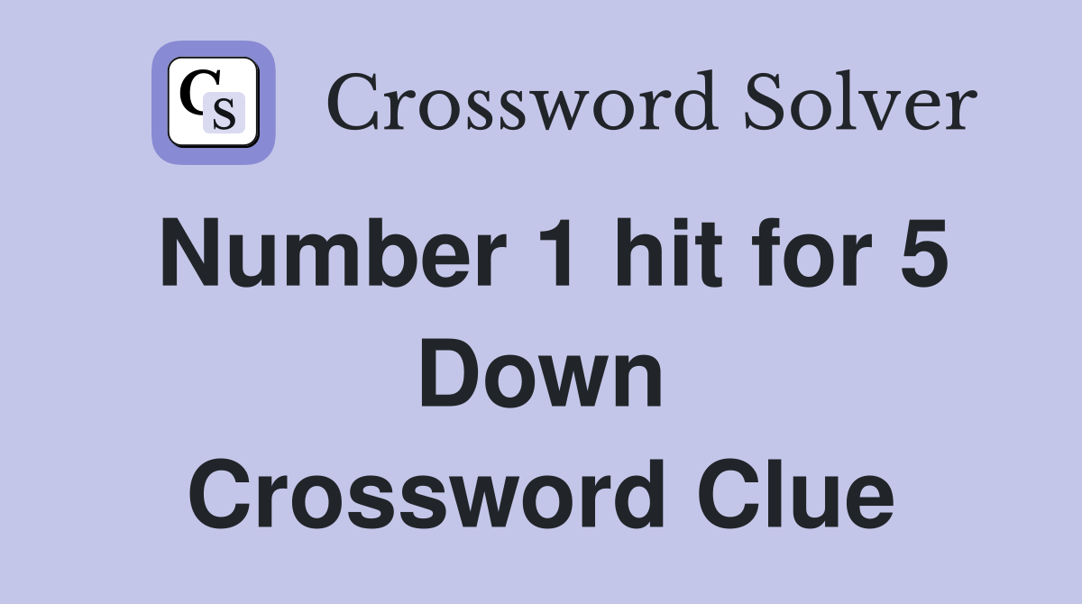 Number 1 hit for 5 Down Crossword Clue