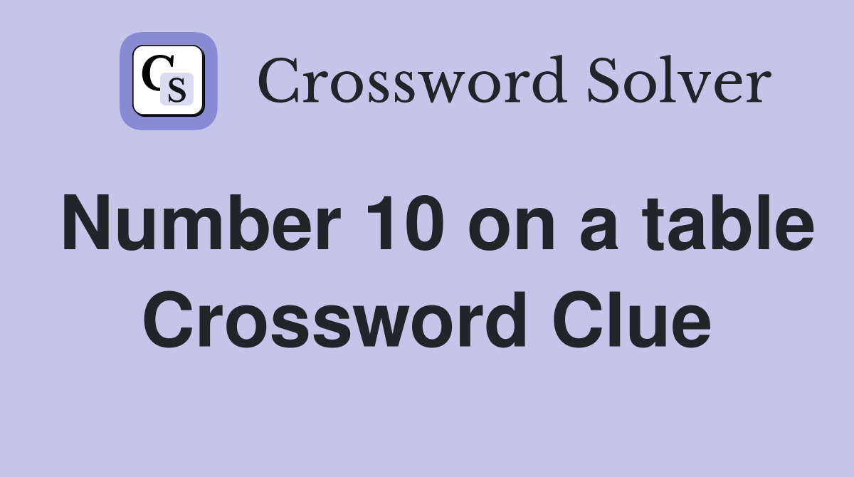 Number 10 on a table Crossword Clue