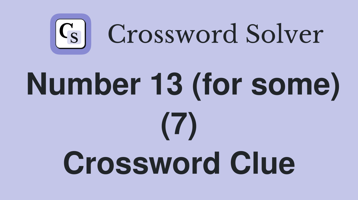 Number 13 (for some) (7) Crossword Clue