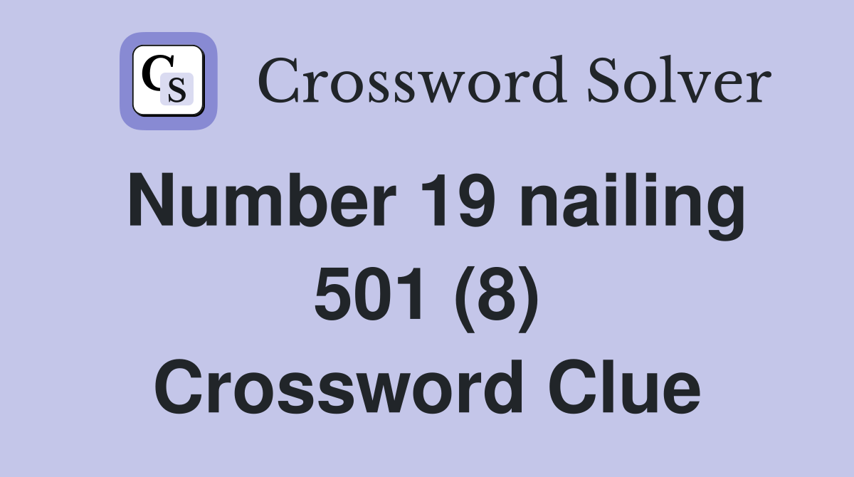 Number 19 nailing 501 (8) Crossword Clue