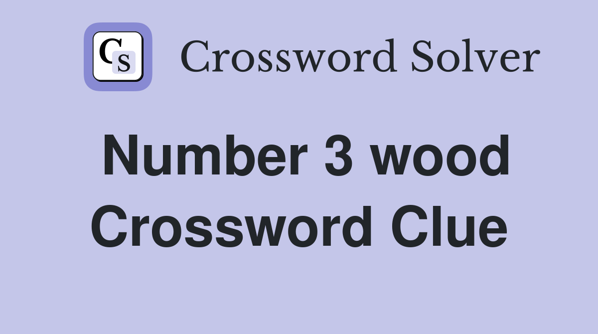 Number 3 wood Crossword Clue