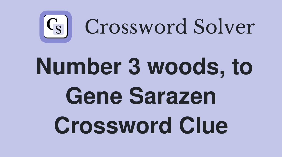 Number 3 woods, to Gene Sarazen Crossword Clue