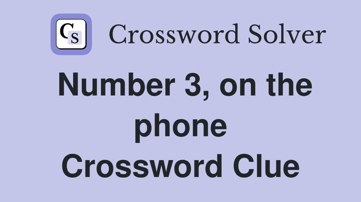 Number 3, on the phone Crossword Clue