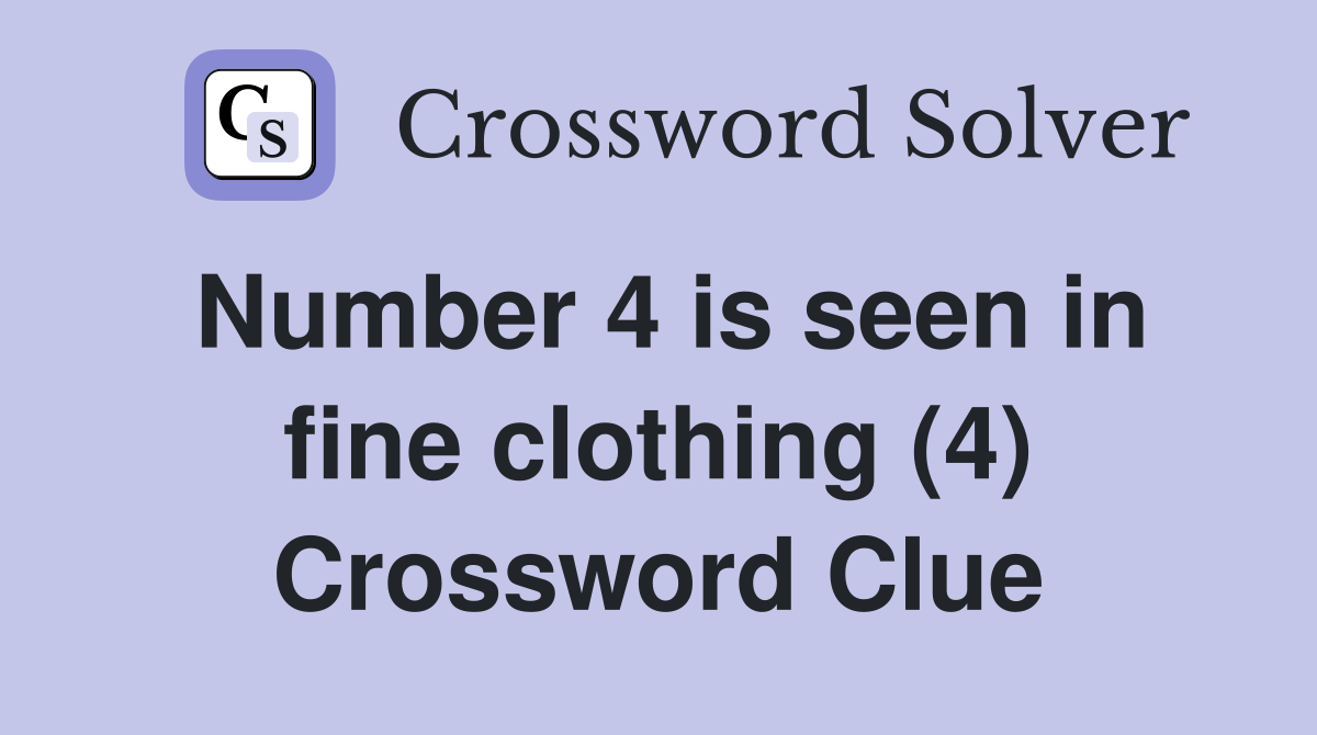 Number 4 is seen in fine clothing (4) Crossword Clue