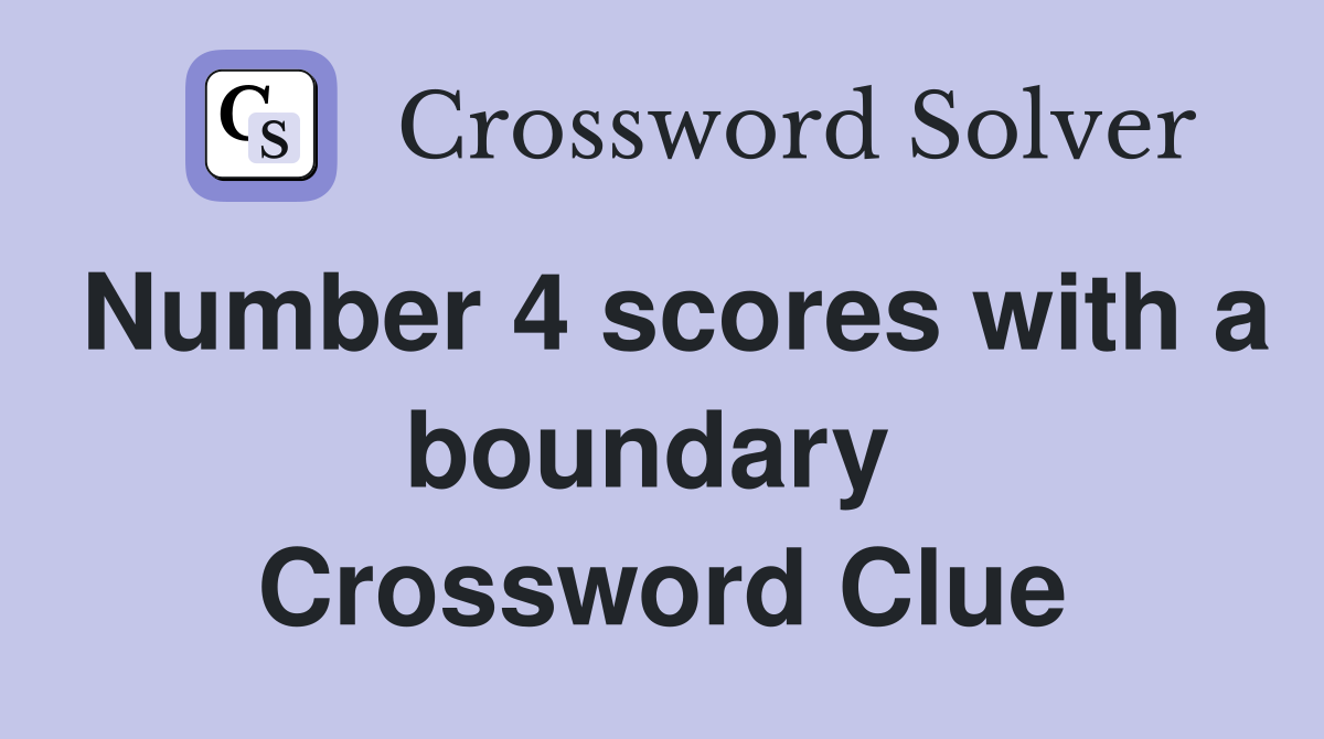 Number 4 scores with a boundary  Crossword Clue