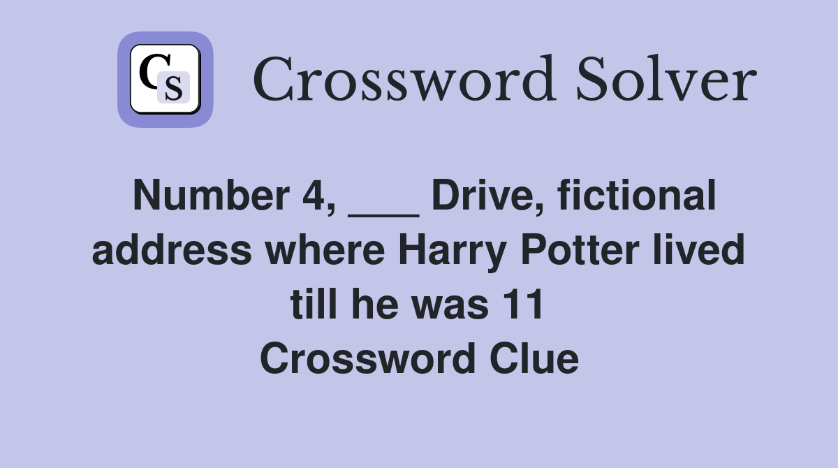 Number 4, ___ Drive, fictional address where Harry Potter lived till he was 11 Crossword Clue