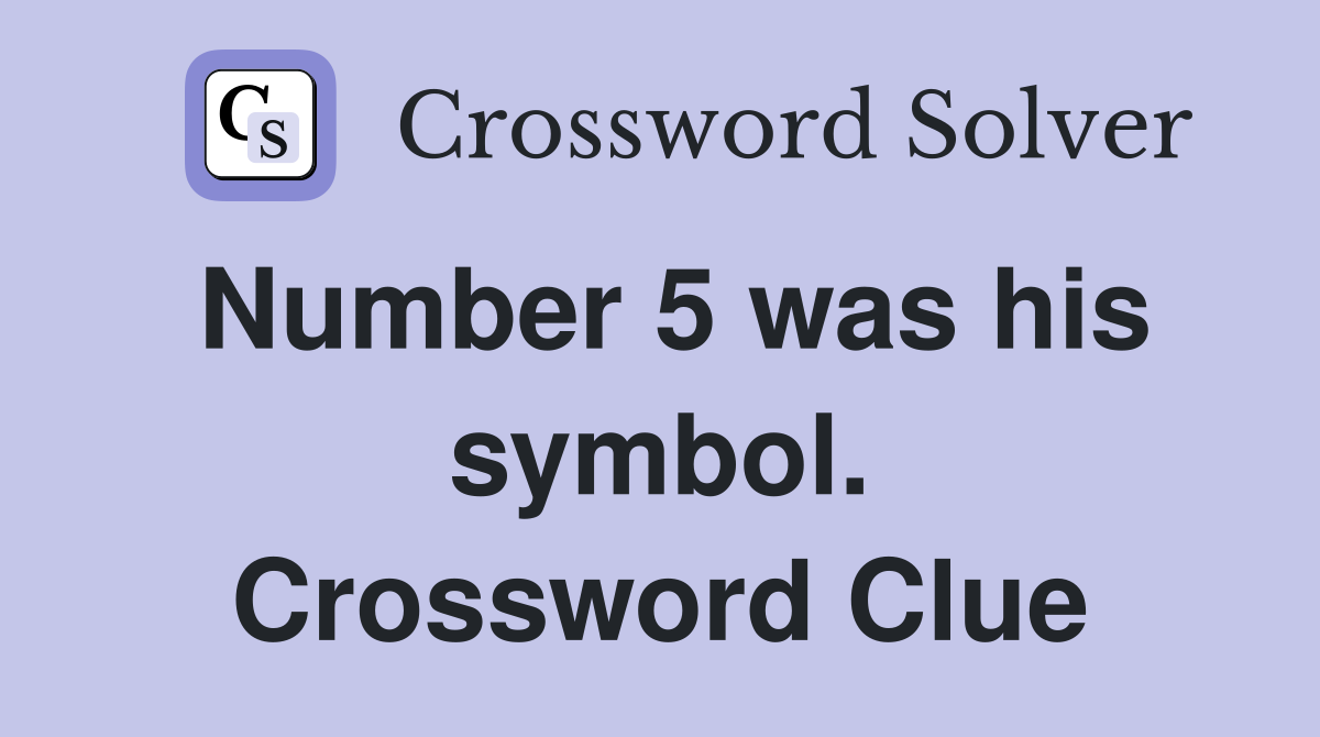 Number 5 was his symbol. Crossword Clue