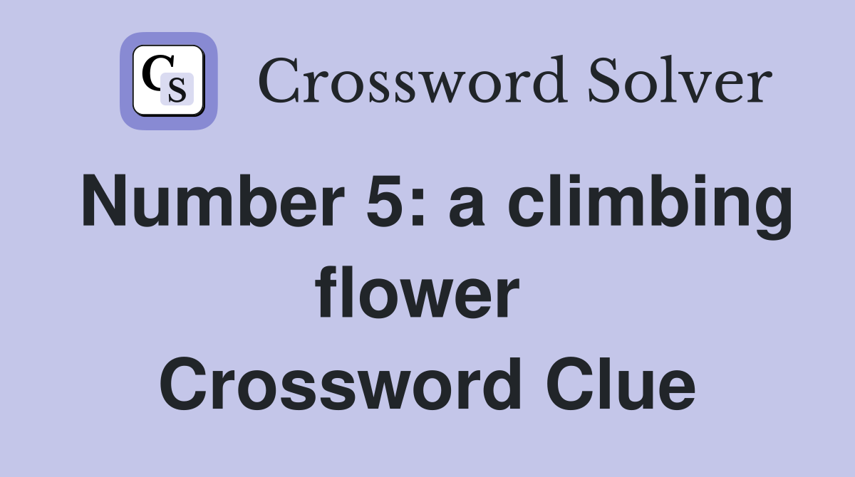 Number 5: a climbing flower  Crossword Clue