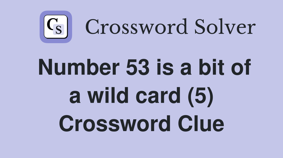 Number 53 is a bit of a wild card (5) Crossword Clue
