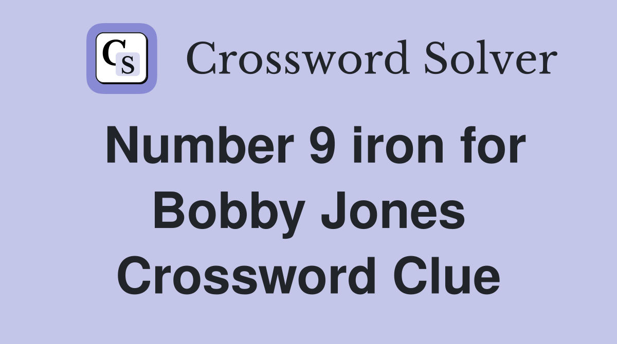 Number 9 iron for Bobby Jones Crossword Clue