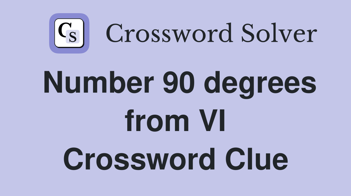 Number 90 degrees from VI Crossword Clue