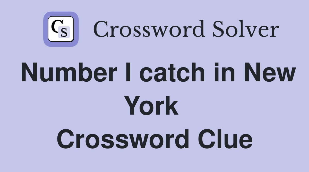 Number I catch in New York  Crossword Clue