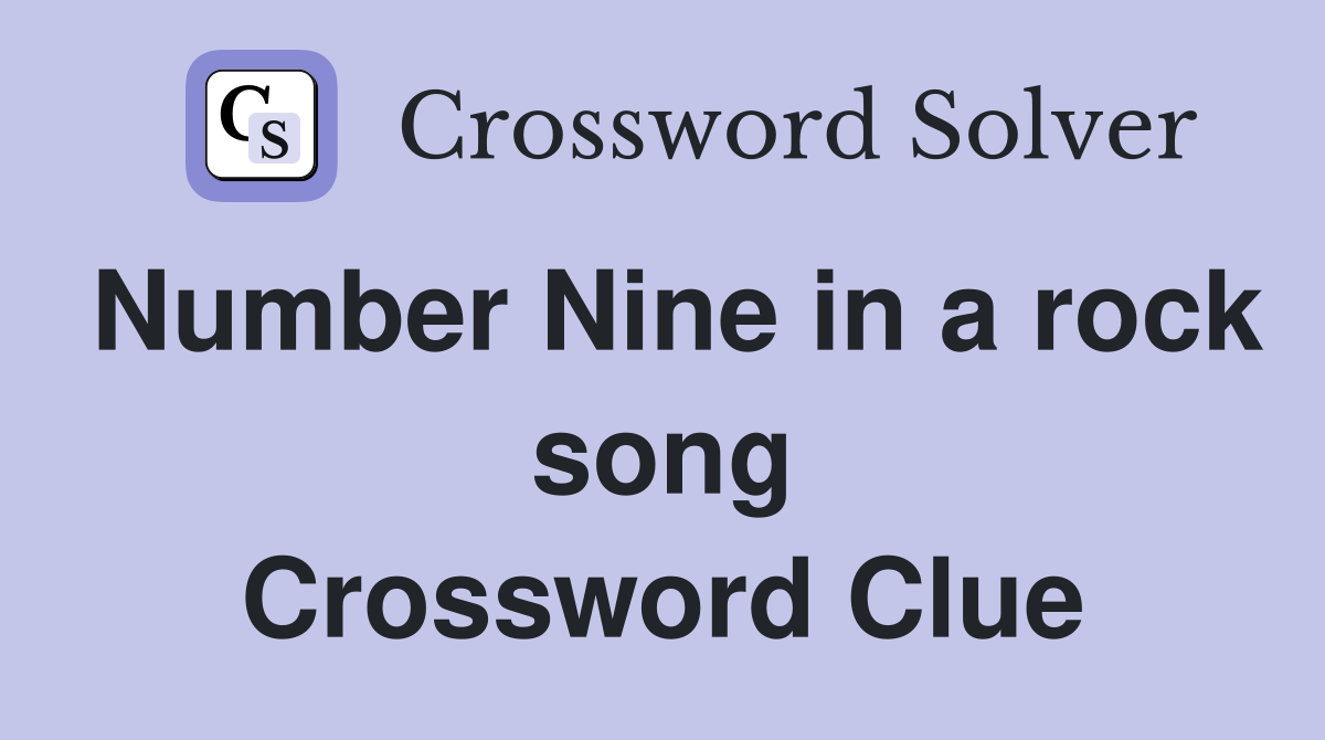 Number Nine in a rock song Crossword Clue