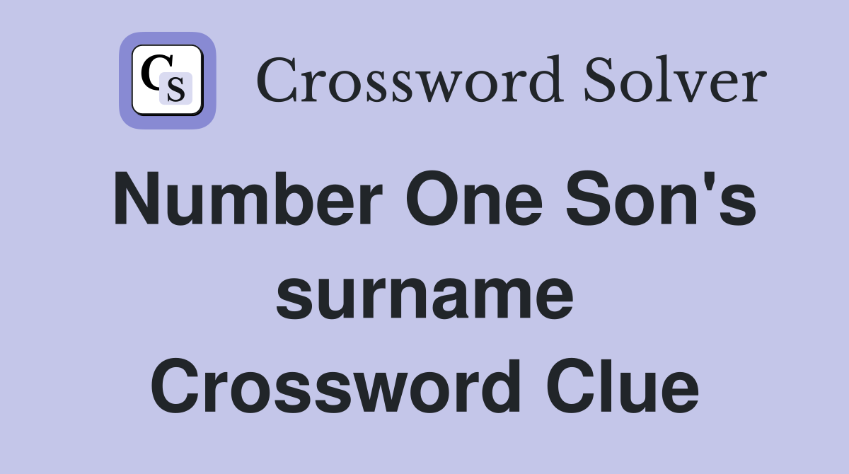 Number One Son's surname Crossword Clue