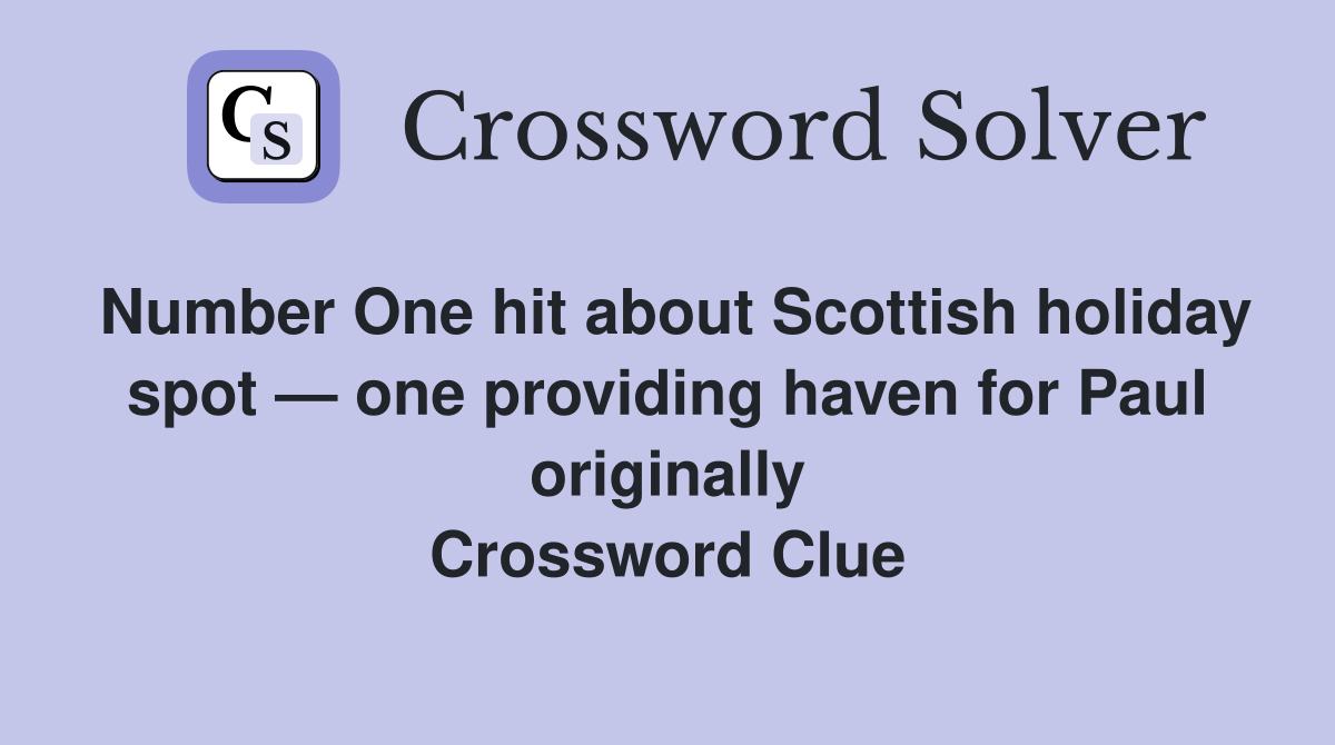 Number One hit about Scottish holiday spot — one providing haven for Paul originally Crossword Clue