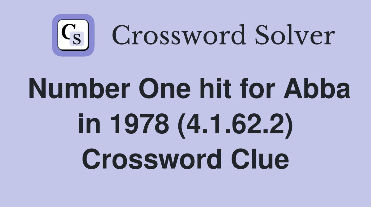 Number One hit for Abba in 1978 (4.1.62.2) Crossword Clue