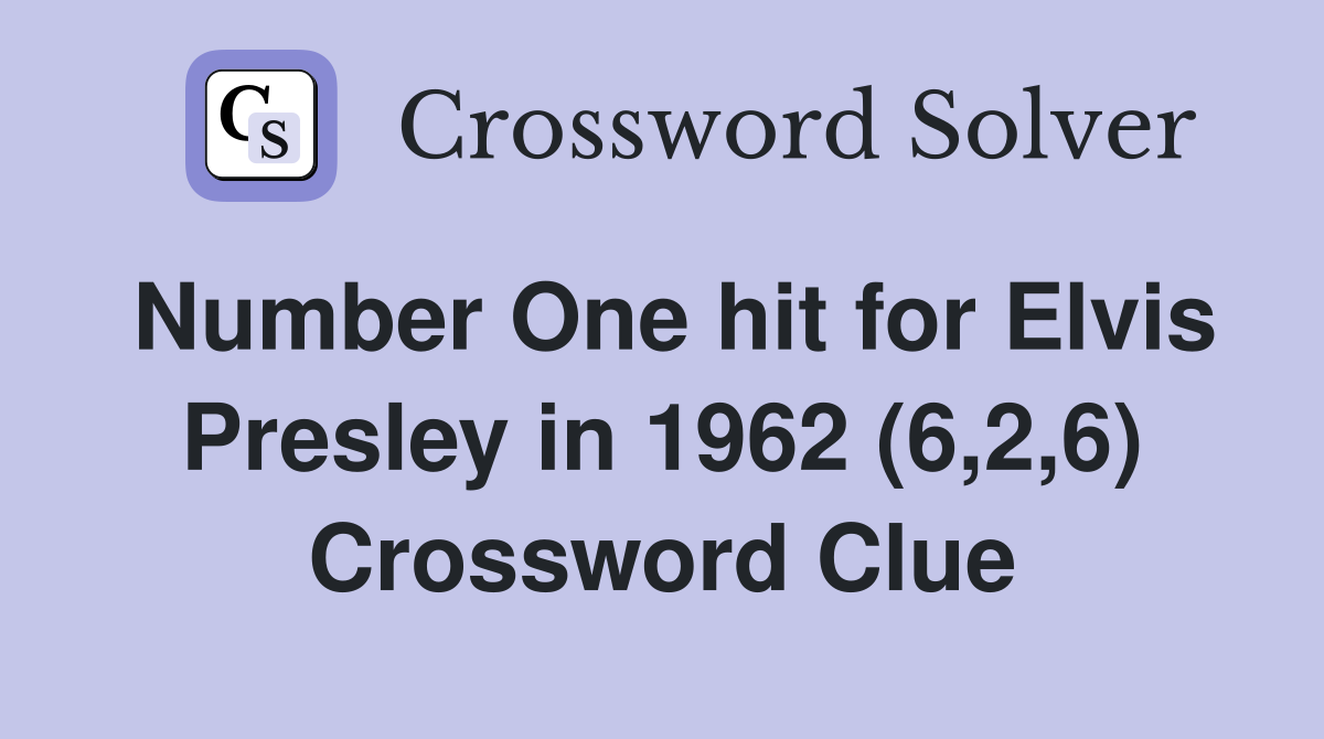 Number One hit for Elvis Presley in 1962 (6,2,6) Crossword Clue