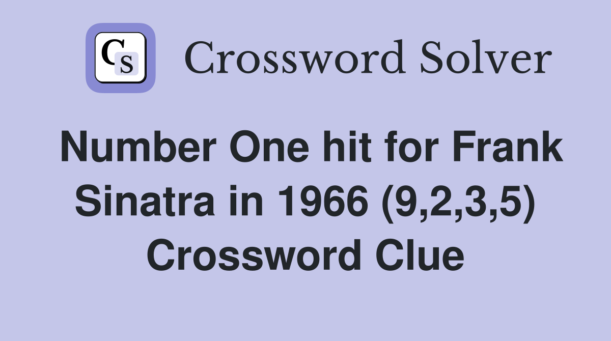 Number One hit for Frank Sinatra in 1966 (9,2,3,5) Crossword Clue