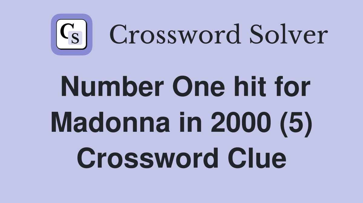 Number One hit for Madonna in 2000 (5) Crossword Clue