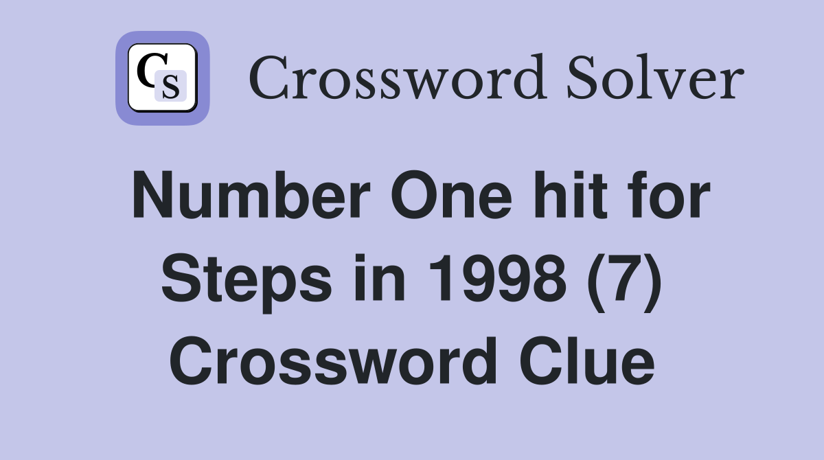Number One hit for Steps in 1998 (7) Crossword Clue