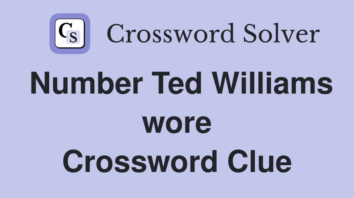 Number Ted Williams wore Crossword Clue