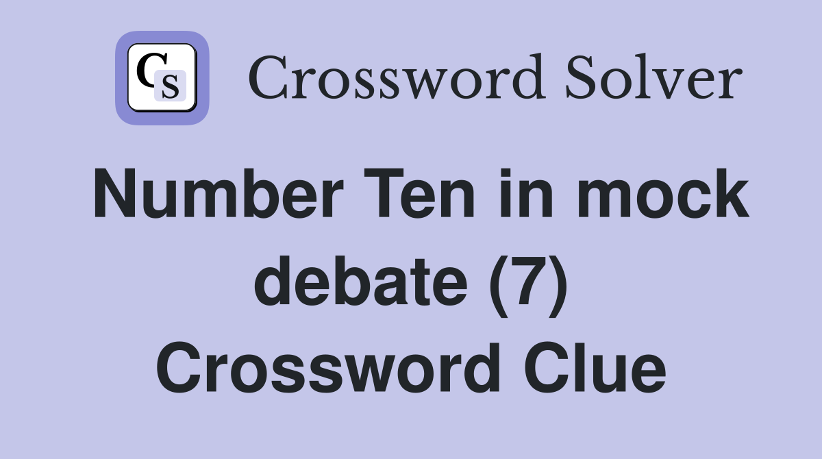 Number Ten in mock debate (7) Crossword Clue