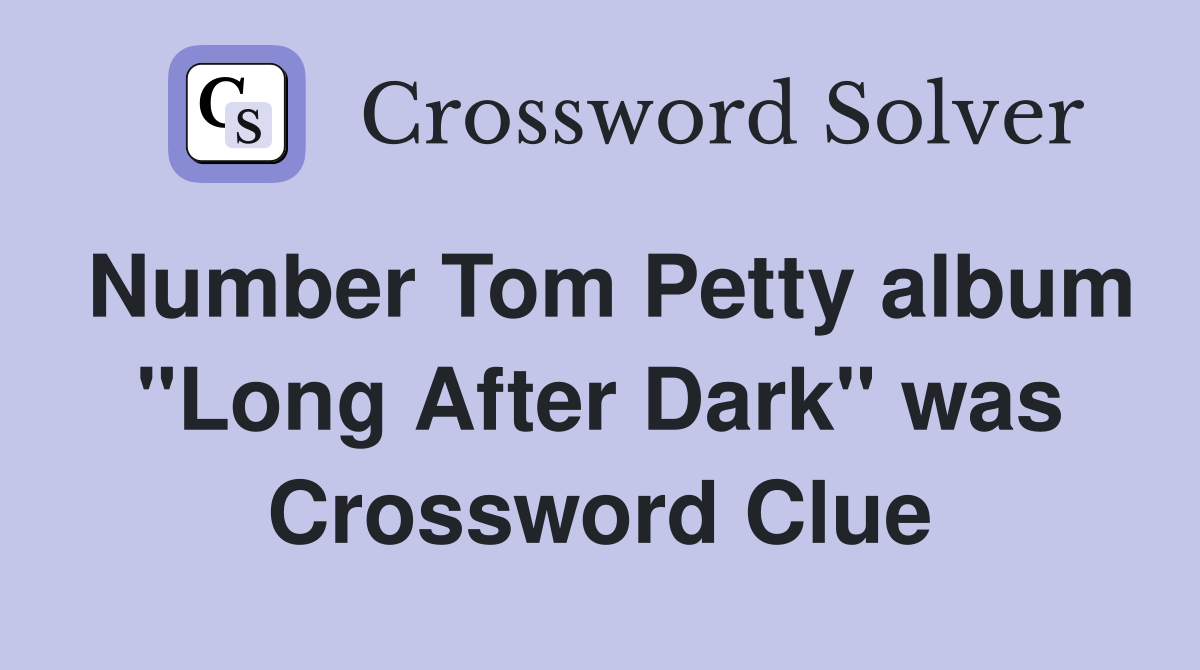 Number Tom Petty album "Long After Dark" was Crossword Clue