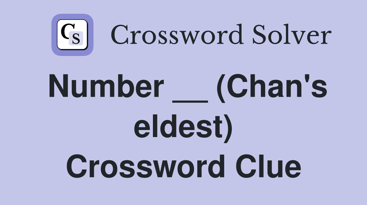 Number __ (Chan's eldest) Crossword Clue