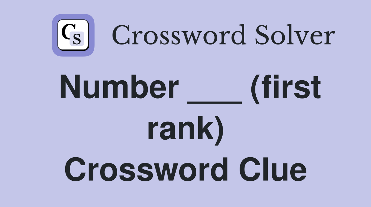 Number ___ (first rank) Crossword Clue