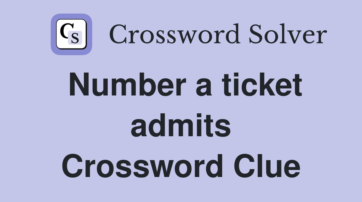 Number a ticket admits Crossword Clue