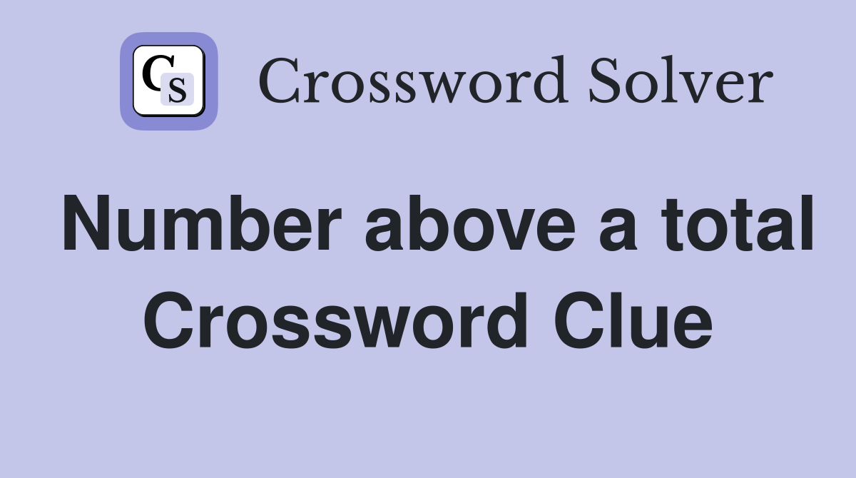 Number above a total Crossword Clue