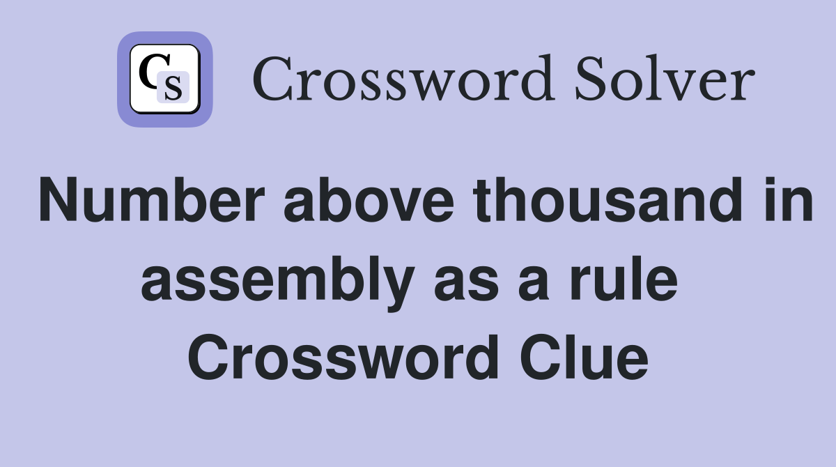 Number above thousand in assembly as a rule  Crossword Clue
