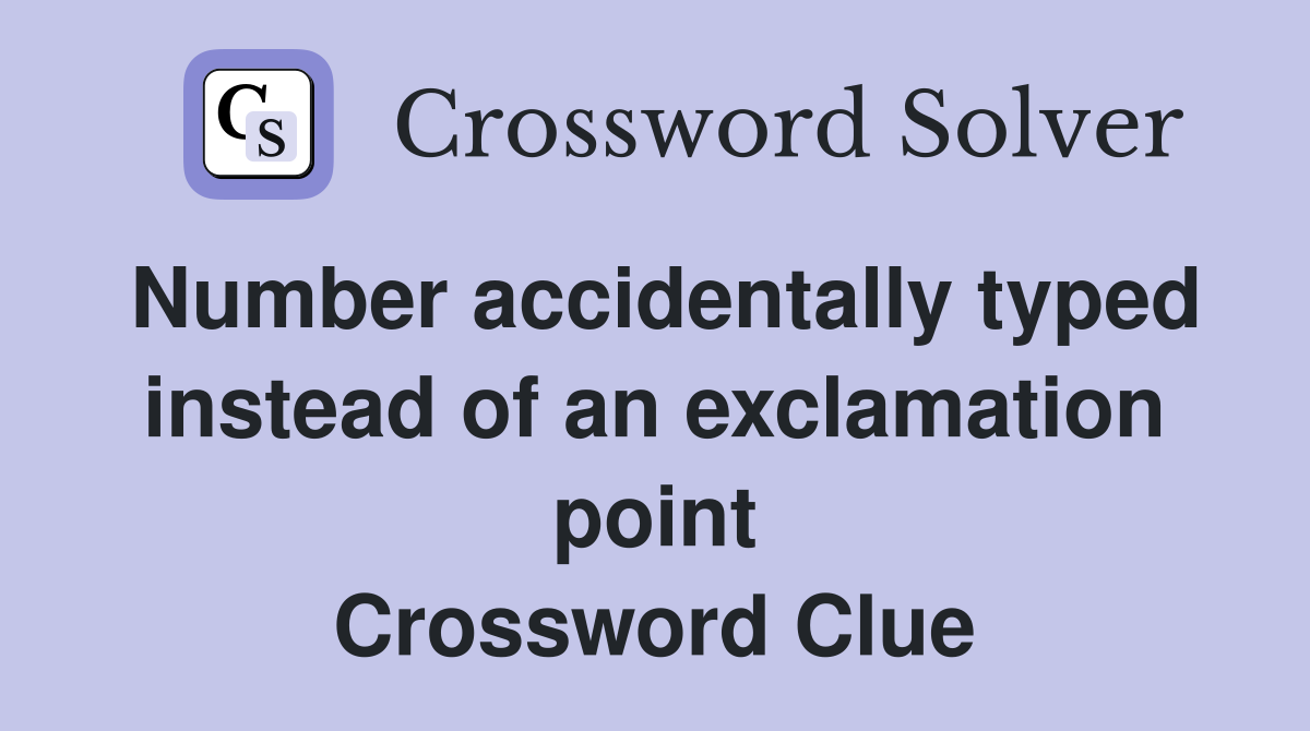 Number accidentally typed instead of an exclamation point Crossword Clue