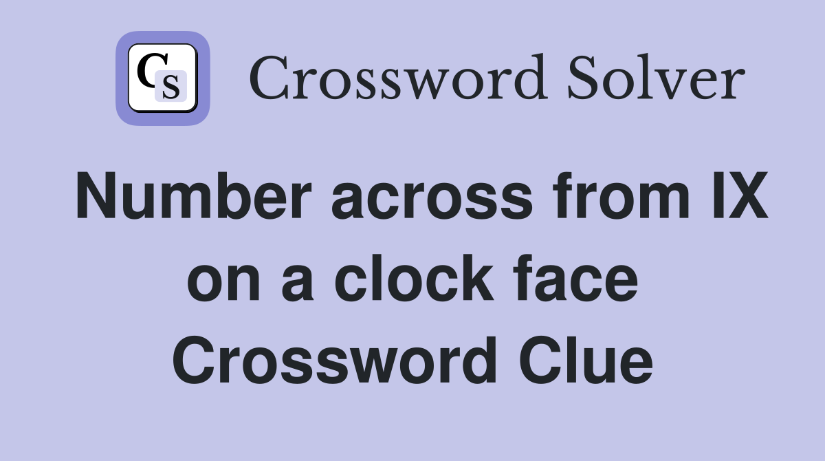 Number across from IX on a clock face Crossword Clue