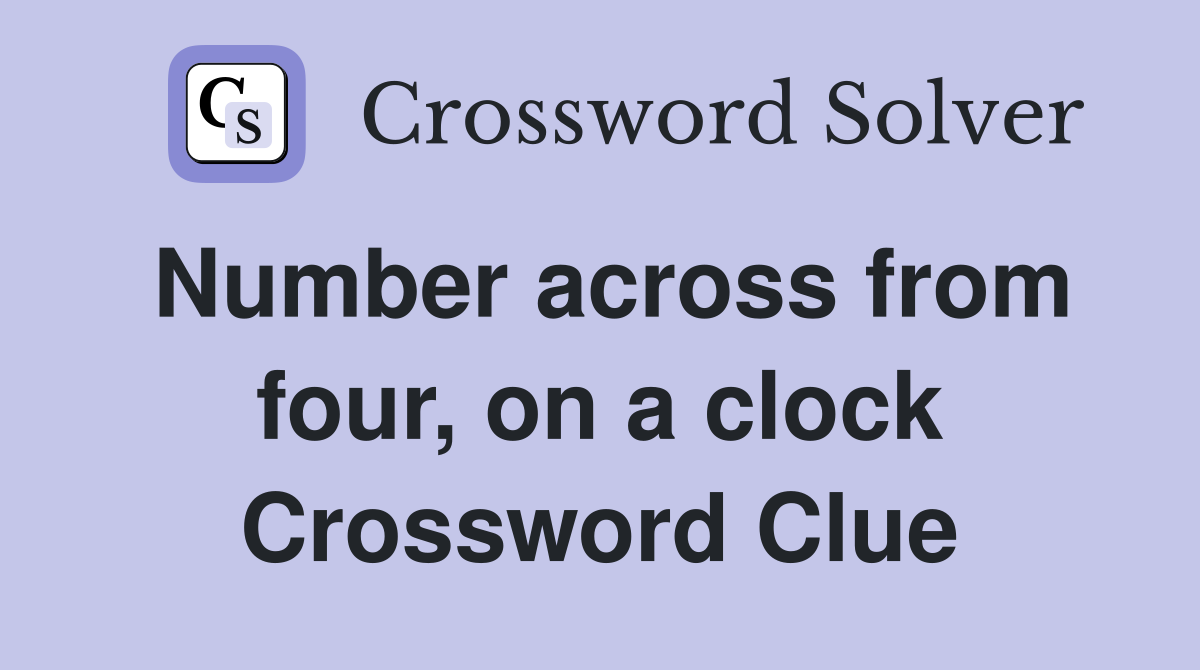 Number across from four, on a clock Crossword Clue