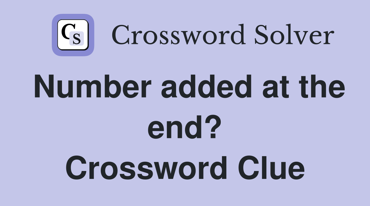 Number added at the end? Crossword Clue
