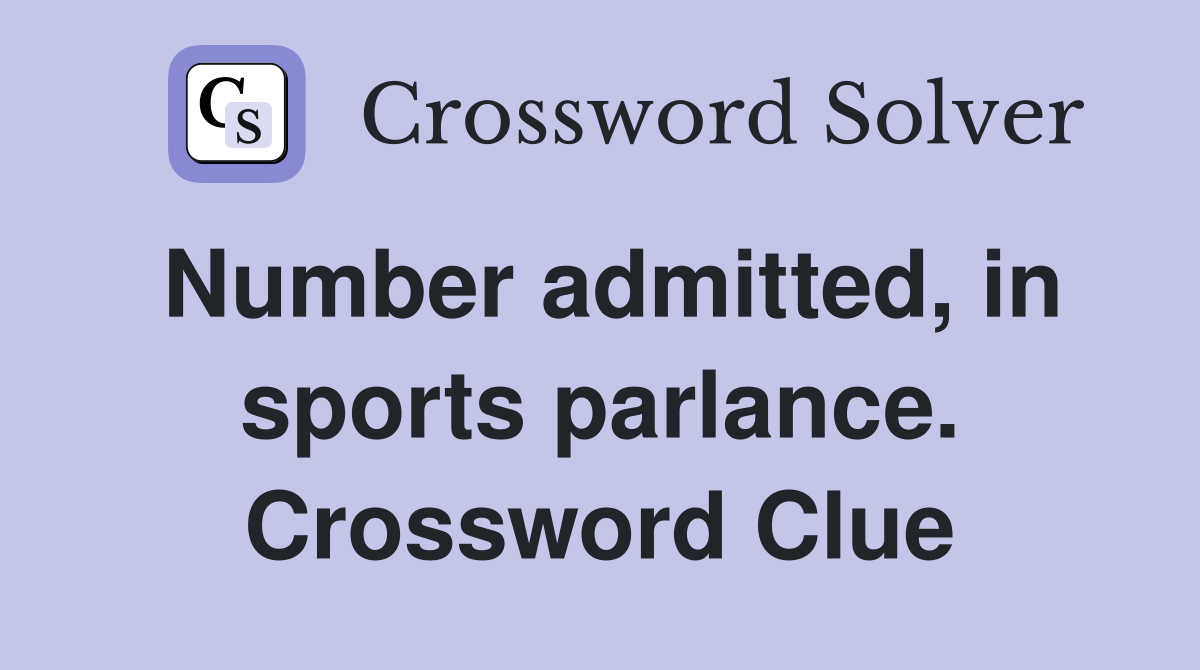 Number admitted, in sports parlance. Crossword Clue