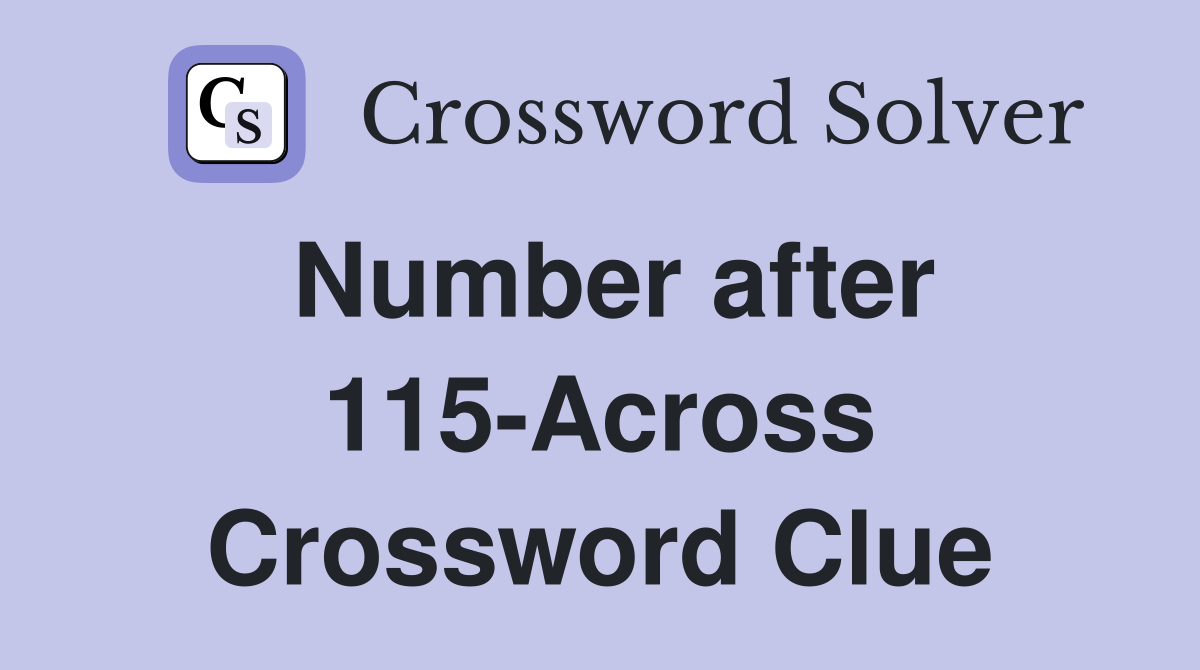 Number after 115-Across Crossword Clue