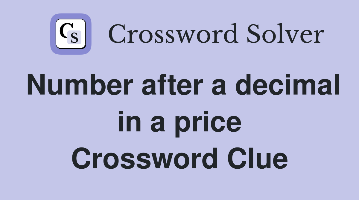 Number after a decimal in a price Crossword Clue