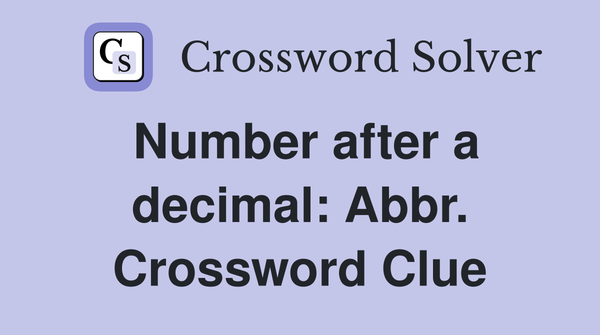 Number after a decimal: Abbr. Crossword Clue
