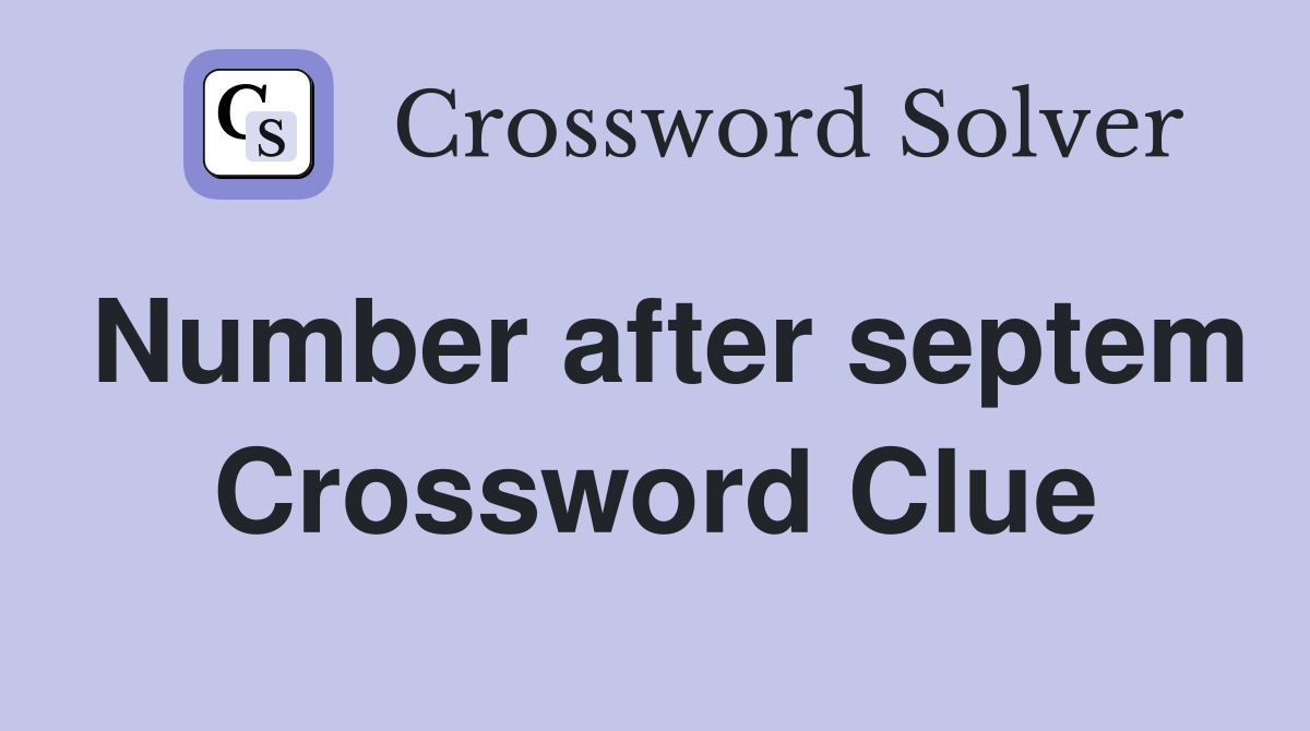 Number after septem Crossword Clue