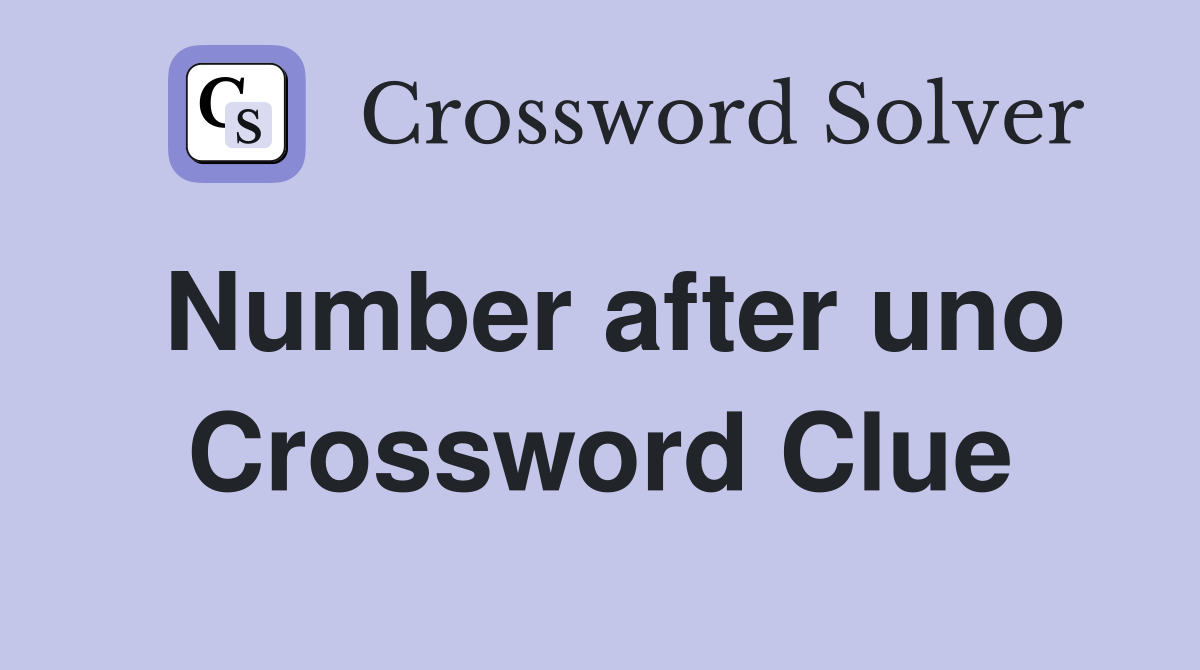 Number after uno Crossword Clue