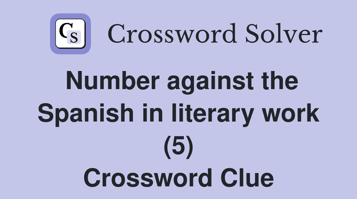 Number against the Spanish in literary work (5) Crossword Clue