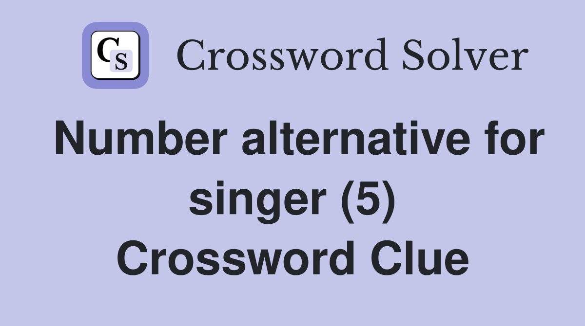 Number alternative for singer (5) Crossword Clue