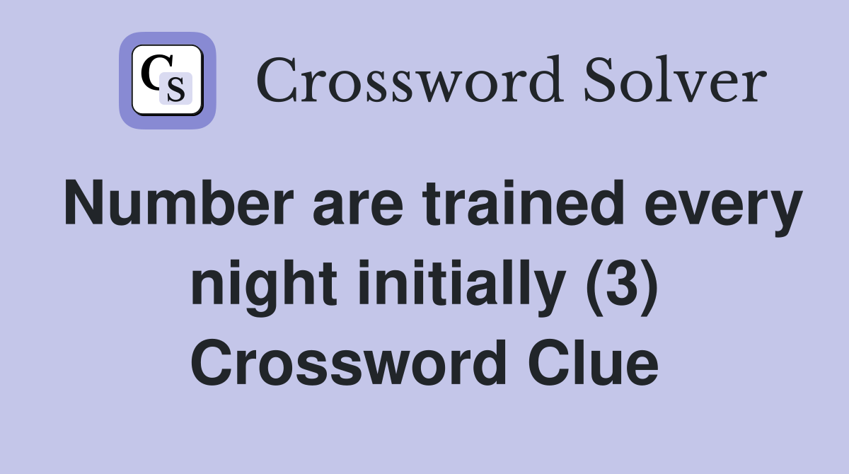 Number are trained every night initially (3) Crossword Clue